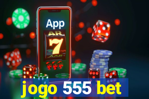 jogo 555 bet